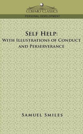 Self-Help: With Illustrations of Conduct and Perseverance