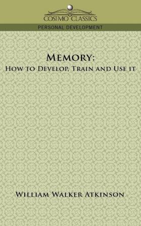 Memory: How to Develop Train and Use It