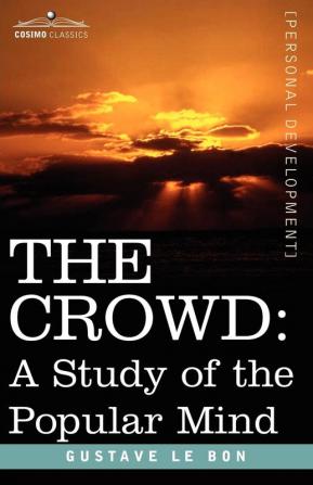 The Crowd: A Study of the Popular Mind (Cosimo Classics Personal Development)