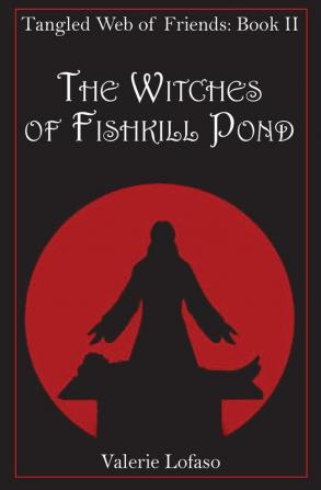 Tangled Web of Friends: Book II - The Witches of Fishkill Pond