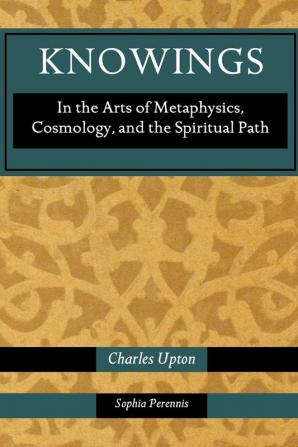 Knowings: In the Arts of Metaphysics Cosmology and the Spiritual Path