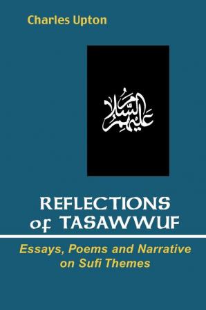 Reflections of Tasawwuf: Essays Poems and Narrative on Sufi Themes