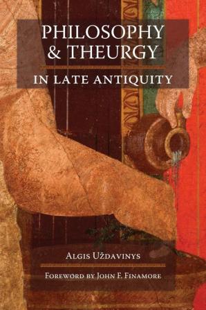 Philosophy and Theurgy in Late Antiquity