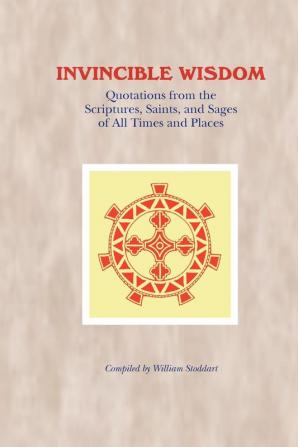 Invincible Wisdom: Quotations from the Scriptures Saints and Sages of All Times and Places