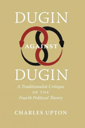 Dugin Against Dugin: A Traditionalist Critique of the Fourth Political Theory