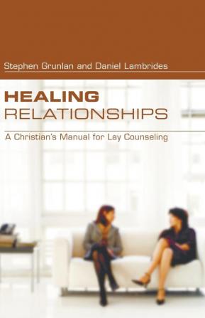 Healing Relationships: A Christian's Manual for Lay Counseling