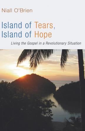 Island of Tears Island of Hope: Living the Gospel in a Revolutionary Situation