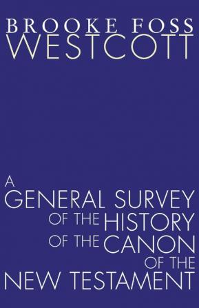 A General Survey of the History of the Canon of the New Testament