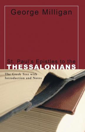 St. Paul's Epistles to the Thessalonians: The Greek Text with Introduction and Notes