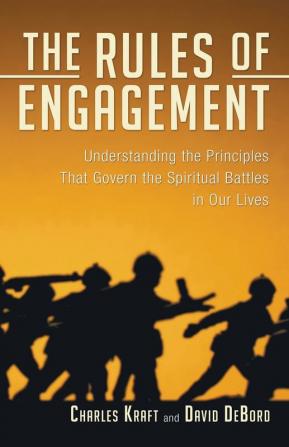 The Rules of Engagement: Understanding the Principles That Govern the Spiritual Battles in Our Lives