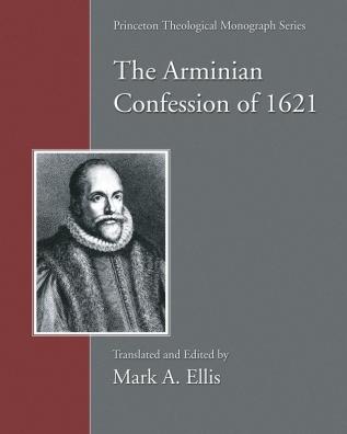 The Arminian Confession of 1621: 51 (Princeton Theological Monograph)