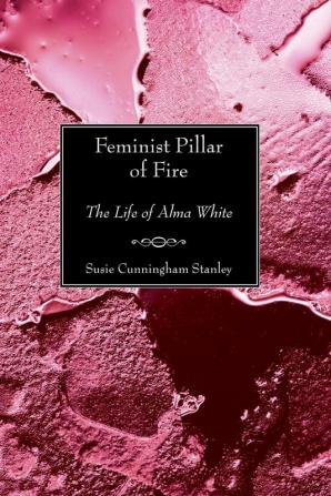 Feminist Pillar of Fire: The Life of Alma White