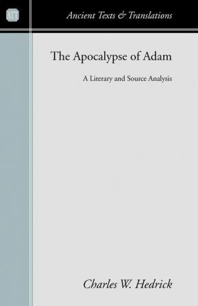 The Apocalypse of Adam: A Literary and Source Analysis (Ancient Texts and Translations)