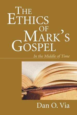 The Ethics of Mark's Gospel: In the Middle of Time