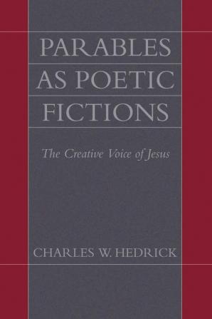 Parables as Poetic Fictions: The Creative Voice of Jesus