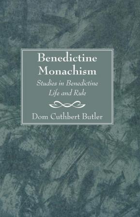 Benedictine Monachism Second Edition: Studies in Benedictine Life and Rule