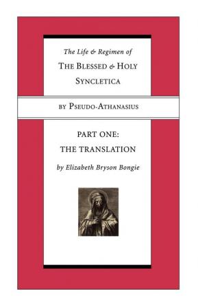 Life and Regimen of the Blessed and Holy Syncletica Part One: Part One: The Translation