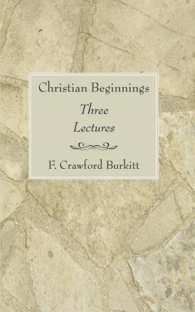 Christian Beginnings: Three Lectures