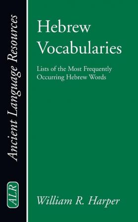 Hebrew Vocabularies: Lists of the Most Frequently Occurring Hebrew Words (Ancient Language Resources)