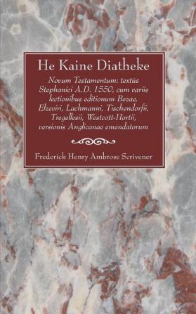 He Kaine Diatheke: Novum Testamentum: Text's Stephanici A.D. 1550 Cum Variis Lectionibus Editionum Bezae Elzeviri Lachmanni Tischendo