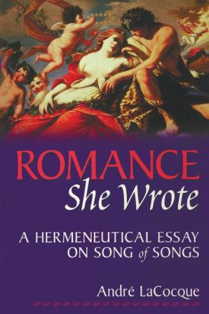 Romance She Wrote: A Hermeneutical Essay on Songs of Songs