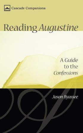 Reading Augustine: A Guide to the Confessions (Cascade Companions)