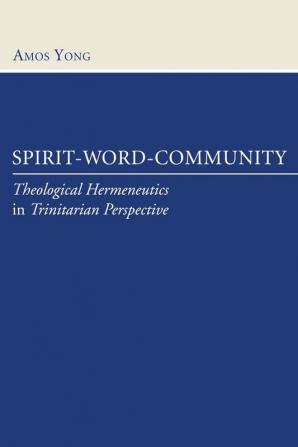 Spirit Word Community: Theological Hermeneutics in Trinitarian Perspective