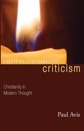 Faith in the Fires of Criticism: Christianity in Modern Thought