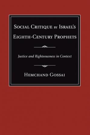 Social Critique by Israel's Eighth-Century Prophets: Justice and Righteousness in Context