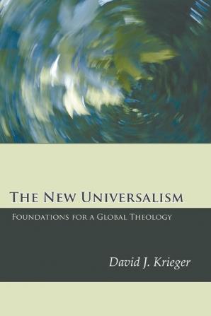 The New Universalism: Foundations for a Global Theology