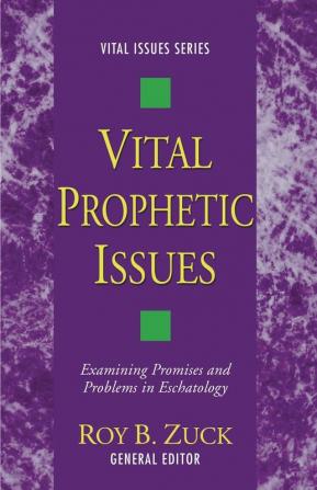 Vital Prophetic Issues: Examining Promises and Problems in Eschatology: 5 (Vital Issues)