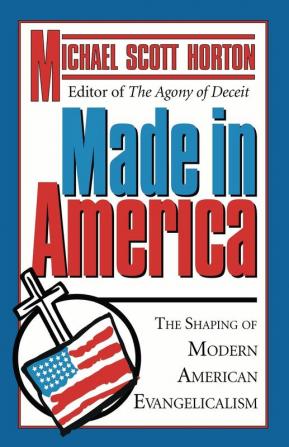 Made In America: The Shaping of Modern American Evangelicalism