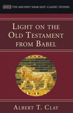 Light on the Old Testament from Babel (Ancient Near East: Classic Studies)