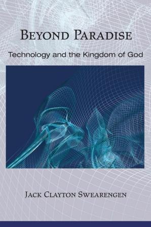 Beyond Paradise: Technology and the Kingdom of God