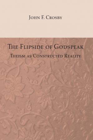 The Flipside of Godspeak: Theism as Constructed Reality