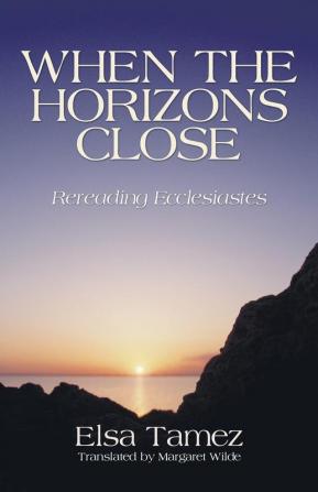 When the Horizons Close: Rereading Ecclesiastes