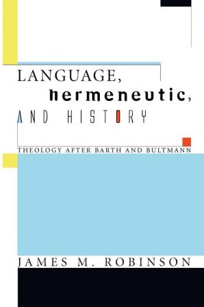 Language Hermeneutic and History: Theology After Barth and Bultmann