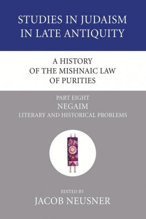 A History of the Mishnaic Law of Purities Part 8: Negaim: Literary and Historical Problems (Studies in Judaism in Late Antiquity)