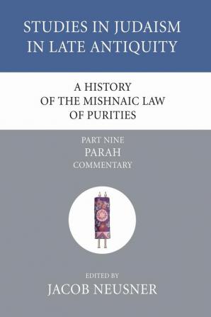 A History of the Mishnaic Law of Purities Part 9: Parah: Commentary (Studies in Judaism in Late Antiquity)