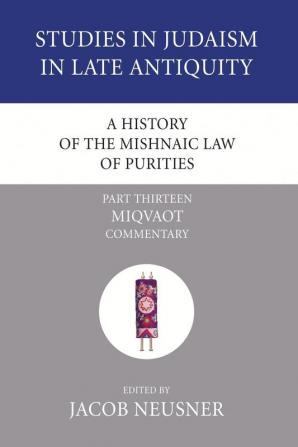 A History of the Mishnaic Law of Purities Part 13: Miqvaot: Commentary (Studies in Judaism in Late Antiquity)