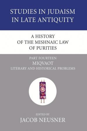 A History of the Mishnaic Law of Purities Part 14: Miqvaot: Literary and Historical Problems (Studies in Judaism in Late Antiquity)