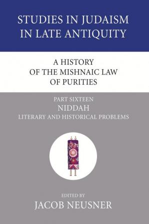 A History of the Mishnaic Law of Purities Part 16: Niddah: Literary and Historical Problems (Studies in Judaism in Late Antiquity)