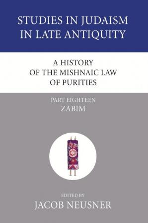 A History of the Mishnaic Law of Purities Part 18: Zabim (Studies in Judaism in Late Antiquity)