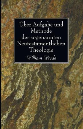 Über Aufgabe und Methode der sogenannten Neutestamentlichen Theologie