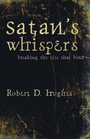 Satan's Whispers: Breaking the Lies That Bind