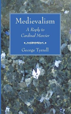 Medievalism: A Reply to Cardinal Mercier