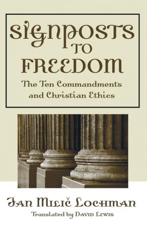 Signposts to Freedom: The Ten Commandments and Christian Ethics