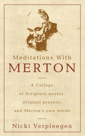 Meditations With Merton: A Collage of Scripture Quotes Original Prayers and Merton's Own Words