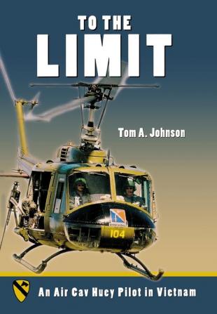 To the Limit: An Air Cav Huey Pilot in Vietnam