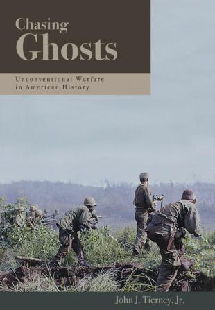 Chasing Ghosts: Unconventional Warfare in American History